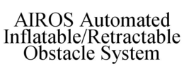AIROS AUTOMATED INFLATABLE/RETRACTABLE OBSTACLE SYSTEM trademark