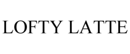 LOFTY LATTE trademark