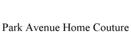 PARK AVENUE HOME COUTURE trademark