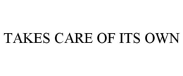 TAKES CARE OF ITS OWN trademark
