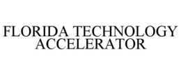 FLORIDA TECHNOLOGY ACCELERATOR trademark