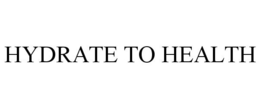 HYDRATE TO HEALTH trademark