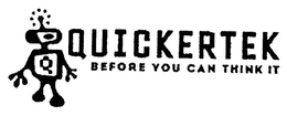 Q QUICKERTEK BEFORE YOU CAN THINK IT trademark