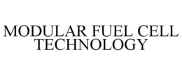 MODULAR FUEL CELL TECHNOLOGY trademark