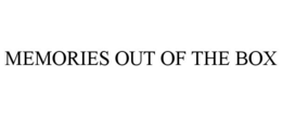 MEMORIES OUT OF THE BOX trademark