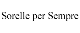 SORELLE PER SEMPRE trademark