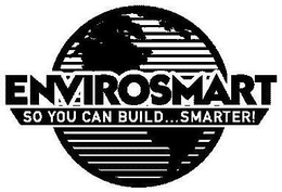 ENVIROSMART SO YOU CAN BUILD . . . SMARTER! trademark
