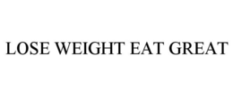 LOSE WEIGHT EAT GREAT trademark