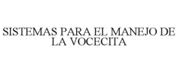SISTEMAS PARA EL MANEJO DE LA VOCECITA trademark
