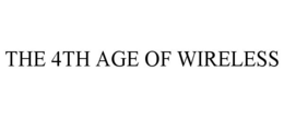 THE 4TH AGE OF WIRELESS trademark