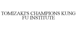 TOMIZAKI'S CHAMPIONS KUNG FU INSTITUTE trademark