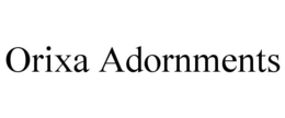 ORIXA ADORNMENTS trademark