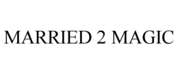 MARRIED 2 MAGIC trademark