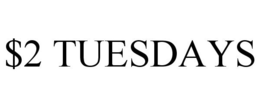 $2 TUESDAYS trademark
