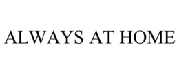 ALWAYS AT HOME trademark