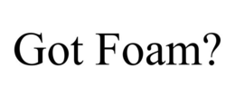 GOT FOAM? trademark