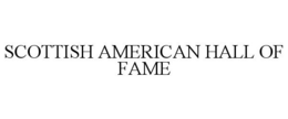 SCOTTISH AMERICAN HALL OF FAME trademark
