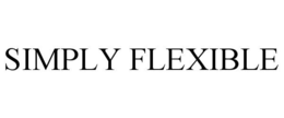 SIMPLY FLEXIBLE trademark