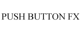 PUSH BUTTON FX trademark