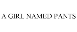 A GIRL NAMED PANTS trademark