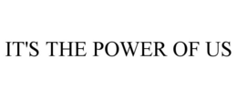 IT'S THE POWER OF US trademark