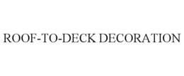 ROOF-TO-DECK DECORATION trademark
