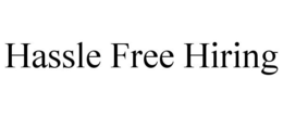HASSLE FREE HIRING trademark