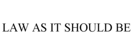 LAW AS IT SHOULD BE trademark