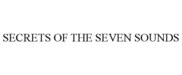 SECRETS OF THE SEVEN SOUNDS trademark