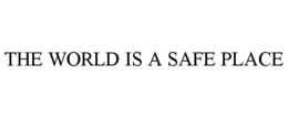 THE WORLD IS A SAFE PLACE trademark