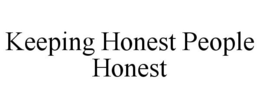 KEEPING HONEST PEOPLE HONEST trademark