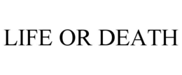 LIFE OR DEATH trademark