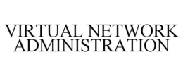 VIRTUAL NETWORK ADMINISTRATION trademark
