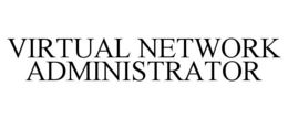 VIRTUAL NETWORK ADMINISTRATOR trademark