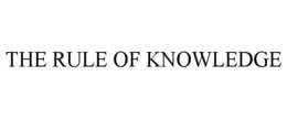 THE RULE OF KNOWLEDGE trademark