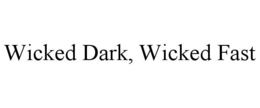 WICKED DARK, WICKED FAST trademark