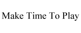 MAKE TIME TO PLAY trademark