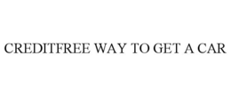 CREDITFREE WAY TO GET A CAR trademark