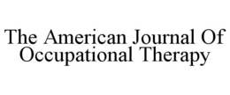 THE AMERICAN JOURNAL OF OCCUPATIONAL THERAPY trademark