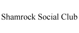 SHAMROCK SOCIAL CLUB trademark