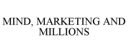 MIND, MARKETING AND MILLIONS trademark