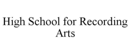 HIGH SCHOOL FOR RECORDING ARTS trademark
