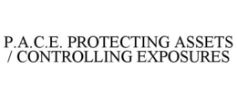 P.A.C.E. PROTECTING ASSETS / CONTROLLING EXPOSURES trademark