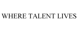WHERE TALENT LIVES trademark