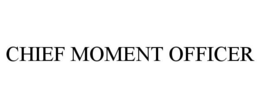 CHIEF MOMENT OFFICER trademark