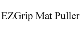 EZGRIP MAT PULLER trademark