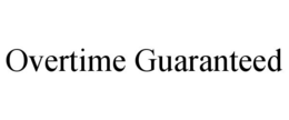 OVERTIME GUARANTEED trademark
