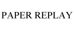 PAPER REPLAY trademark