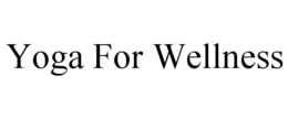 YOGA FOR WELLNESS trademark