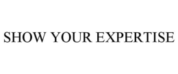 SHOW YOUR EXPERTISE trademark
